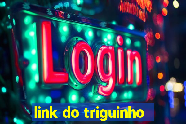 link do triguinho